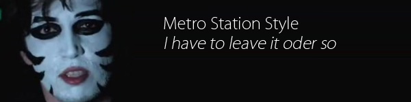 Metro Station Style – I have to leave it oder so